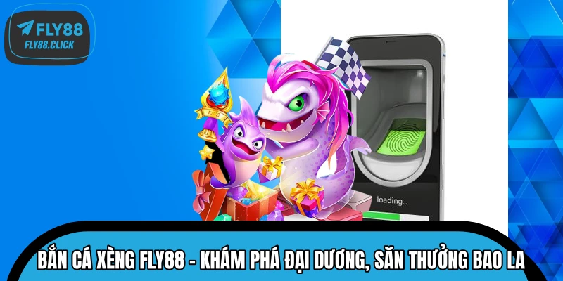 Bắn Cá Xèng FLY88 – Khám Phá Đại Dương, Săn Thưởng Bao La