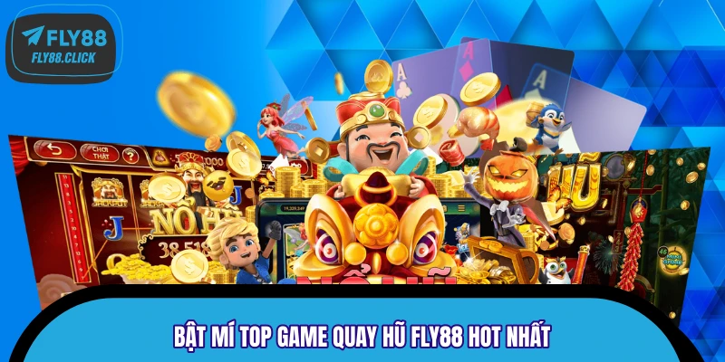 Bật mí top game quay hũ FLY88 Hot nhất Bật mí top game quay hũ FLY88 Hot nhất