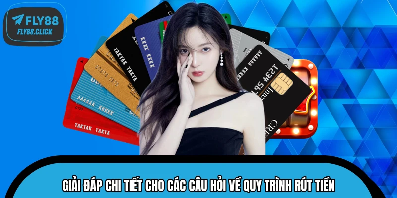 Giải đáp chi tiết cho các câu hỏi về quy trình rút tiền Giải đáp chi tiết cho các câu hỏi về quy trình rút tiền