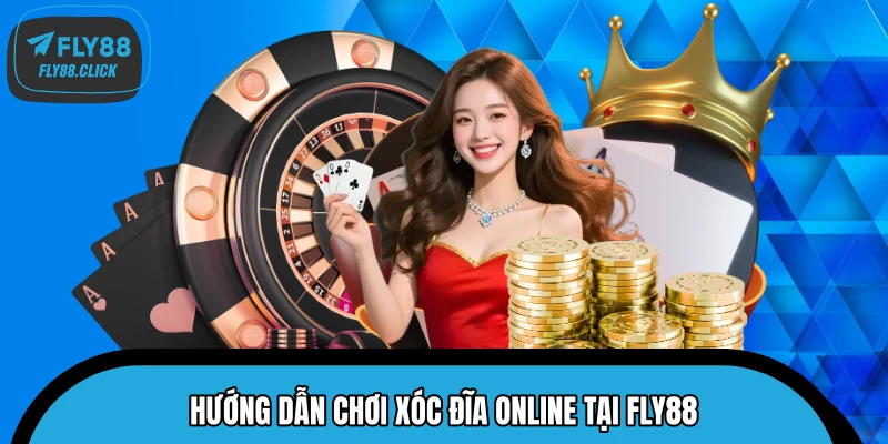Hướng dẫn chơi xóc đĩa online tại FLY88 Hướng dẫn chơi xóc đĩa online tại FLY88