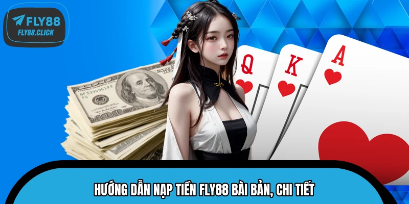 Hướng dẫn nạp tiền FLY88 bài bản, chi tiết Hướng dẫn nạp tiền FLY88 bài bản, chi tiết
