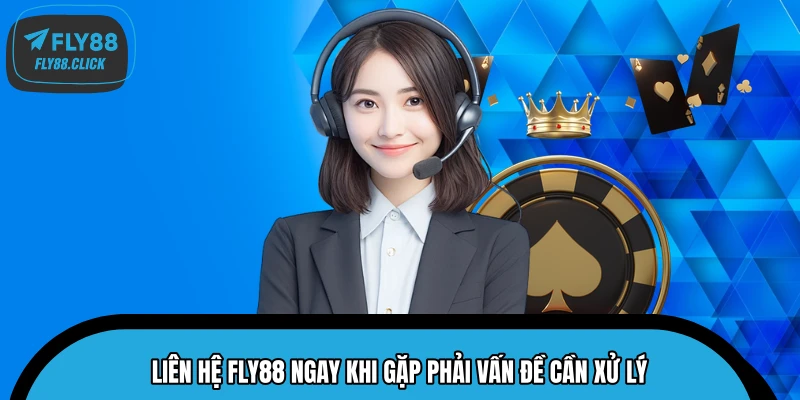 Liên hệ FLY88 ngay khi gặp phải vấn đề cần xử lý Liên hệ FLY88 ngay khi gặp phải vấn đề cần xử lý