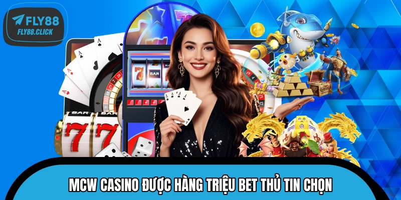 MCW Casino được hàng triệu bet thủ tin chọn MCW Casino được hàng triệu bet thủ tin chọn