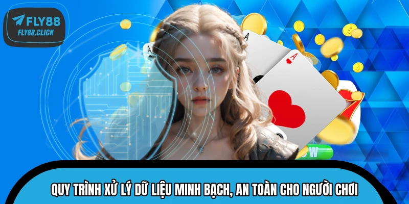 Quy trình xử lý dữ liệu minh bạch, an toàn cho người chơi Quy trình xử lý dữ liệu minh bạch, an toàn cho người chơi