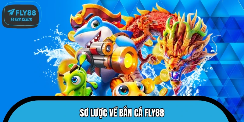Sơ lược về bắn cá FLY88 Sơ lược về bắn cá FLY88