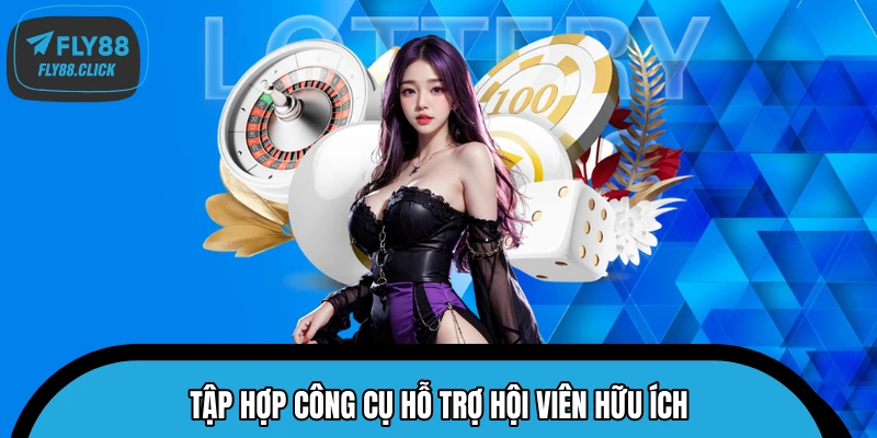 Tập hợp công cụ hỗ trợ hội viên hữu ích Tập hợp công cụ hỗ trợ hội viên hữu ích