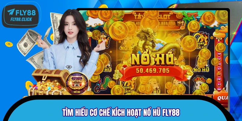 Tìm hiểu cơ chế kích hoạt nổ hũ FLY88 Tìm hiểu cơ chế kích hoạt nổ hũ FLY88
