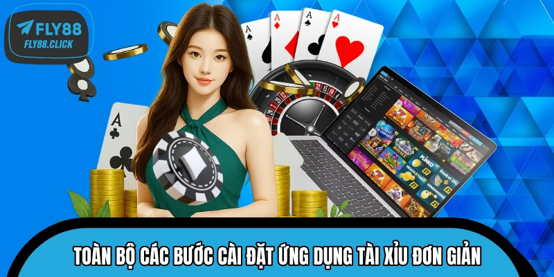 Toàn bộ các bước cài đặt ứng dụng Tài Xỉu đơn giản Toàn bộ các bước cài đặt ứng dụng Tài Xỉu đơn giản