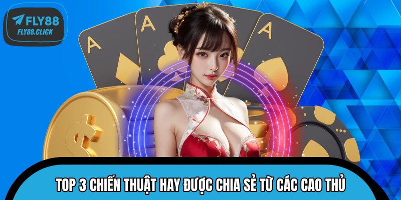 Top 3 chiến thuật hay được chia sẻ từ các cao thủ Top 3 chiến thuật hay được chia sẻ từ các cao thủ